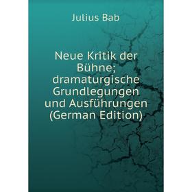

Книга Neue Kritik der Bühne; dramaturgische Grundlegungen und Ausführungen