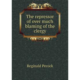 

Книга The repressor of over much blaming of the clergy