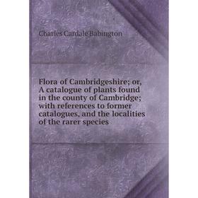 

Книга Flora of Cambridgeshire; or, A catalogue of plants found in the county of Cambridge; with references to former catalogues, and the localities of