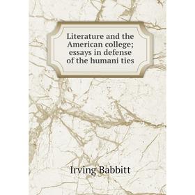 

Книга Literature and the American college; essays in defense of the humani ties