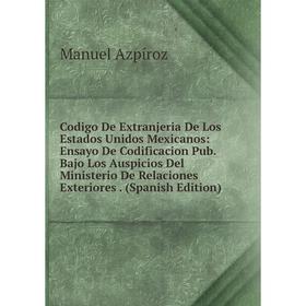 

Книга Codigo De Extranjeria De Los Estados Unidos Mexicanos: Ensayo De Codificacion Pub. Bajo Los Auspicios Del Ministerio De Relaciones Exteriores