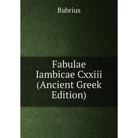 

Книга Fabulae Iambicae Cxxiii (Ancient Greek Edition)