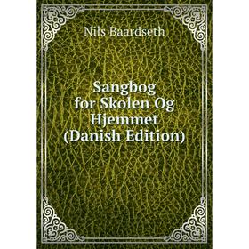

Книга Sangbog for Skolen Og Hjemmet (Danish Edition)