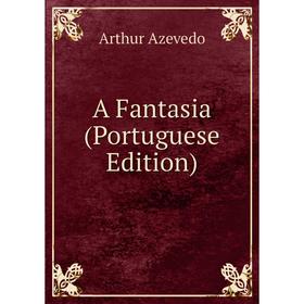 

Книга A Fantasia (Portuguese Edition)