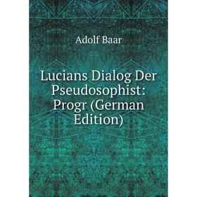 

Книга Lucians Dialog Der Pseudosophist: Progr