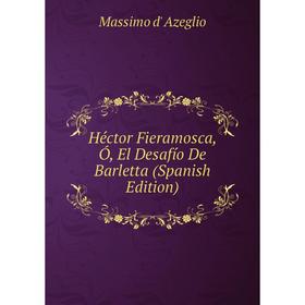 

Книга Héctor Fieramosca, Ó, El Desafío De Barletta (Spanish Edition)