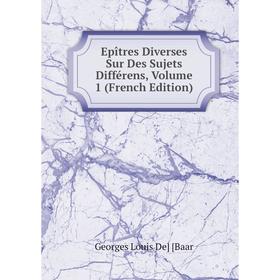 

Книга Epîtres Diverses Sur Des Sujets Différens, Volume 1 (French Edition)