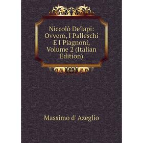 

Книга Niccolò De'lapi: Ovvero, I Palleschi E I Piagnoni, Volume 2