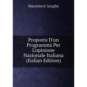 

Книга Proposta D'un Programma Per L'opinione Nazionale Italiana (Italian Edition)