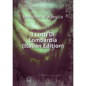 

Книга I Lutti Di Lombardia (Italian Edition)