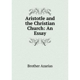 

Книга Aristotle and the Christian Church: An Essay