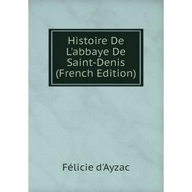 

Книга Histoire De L'abbaye De Saint-Denis (French Edition)