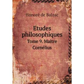 

Книга Etudes philosophiques Tome 9. Maitre Cornélius