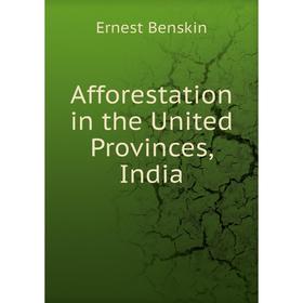

Книга Afforestation in the United Provinces, India