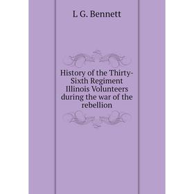 

Книга History of the Thirty-Sixth Regiment Illinois Volunteers during the war of the rebellion