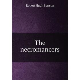 

Книга The necromancers