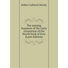 

Книга The missing fragment of the Latin translation of the fourth book of Ezra (Latin Edition)