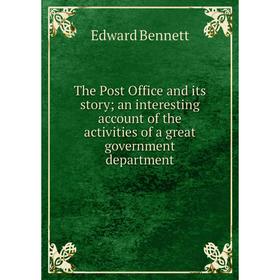 

Книга The Post Office and its story; an interesting account of the activities of a great government department