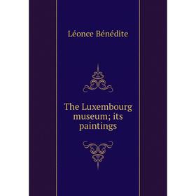 

Книга The Luxembourg museum; its paintings