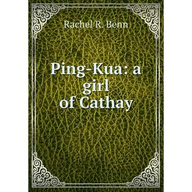 

Книга Ping-Kua: a girl of Cathay