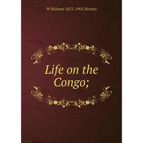 

Книга Life on the Congo