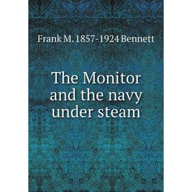 

Книга The Monitor and the navy under steam