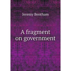 

Книга A fragment on government