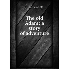 

Книга The old Adam: a story of adventure