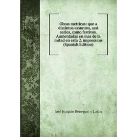 

Книга Obras metricas: que a distintos assuntos, assi serios, como festivos Aumentadas en mas de la mitad en esta 2 impression
