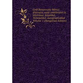 

Книга Gróf Benyovszky Móricz Eletrajza, saját emlékiratai és útleírásai: Képekkel, Térképekkel, autographokkal Volume 1 (Hungarian Edition)