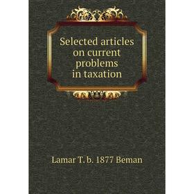 

Книга Selected articles on current problems in taxation