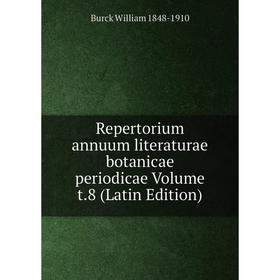 

Книга Repertorium annuum literaturae botanicae periodicae Volume t.8 (Latin Edition)