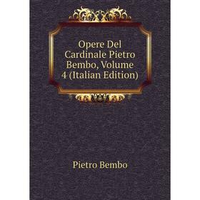 

Книга Opere Del Cardinale Pietro Bembo, Volume 4