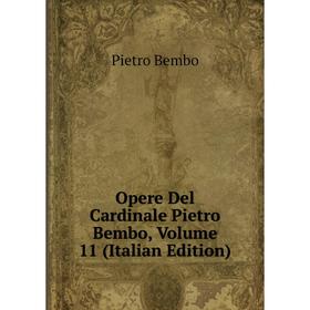 

Книга Opere Del Cardinale Pietro Bembo, Volume 11