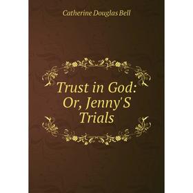 

Книга Trust in God: Or, Jenny'S Trials