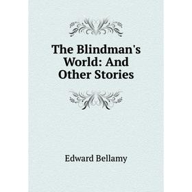 

Книга The Blindman's World: And Other Stories