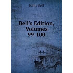 

Книга Bell's Edition, Volumes 99-100