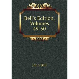 

Книга Bell's Edition, Volumes 49-50