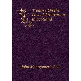 

Книга Treatise On the Law of Arbitration in Scotland