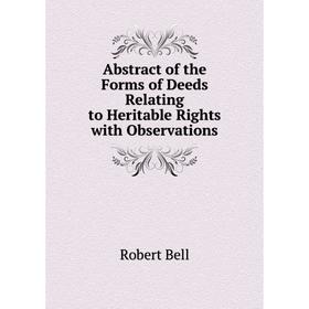 

Книга Abstract of the Forms of Deeds Relating to Heritable Rights with Observations