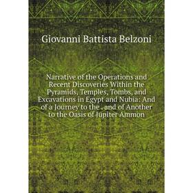 

Книга Narrative of the Operations and Recent Discoveries Within the Pyramids, Temples, Tombs, and Excavations in Egypt and Nubia: And of a Journey to