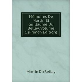 

Книга Mémoires De Martin Et Guillaume Du Bellay, Volume 1