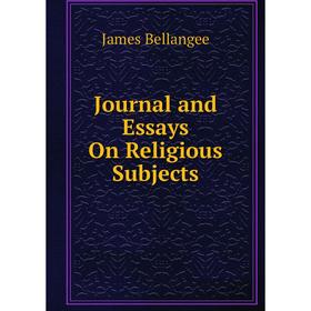 

Книга Journal and Essays On Religious Subjects