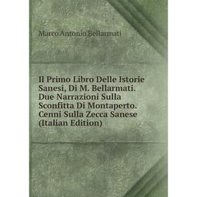 

Книга Il Primo Libro Delle Istorie Sanesi, Di M. Bellarmati. Due Narrazioni Sulla Sconfitta Di Montaperto. Cenni Sulla Zecca Sanese (Italian Edition)