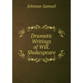 

Книга Dramatic Writings of Will. Shakespeare