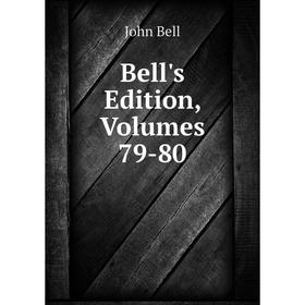 

Книга Bell's Edition, Volumes 79-80