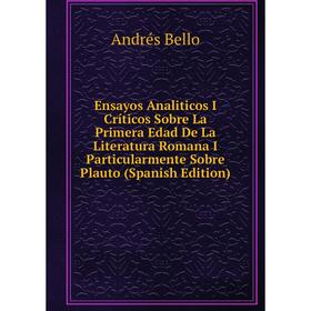 

Книга Ensayos Analiticos I Críticos Sobre La Primera Edad De La Literatura Romana I Particularmente Sobre Plauto (Spanish Edition)