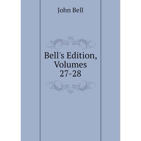

Книга Bell's Edition, Volumes 27-28
