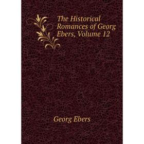 

Книга The Historical Romances of Georg Ebers, Volume 12