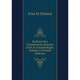 

Книга Bulletin Des Commissions Royales D'art Et D'archéologie, Volume 5 (French Edition)